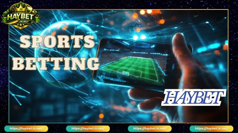 Cá Cược Thể Thao HayBet Đa Dạng Kèo Đấu Hoàn Trả Cực Khủng
