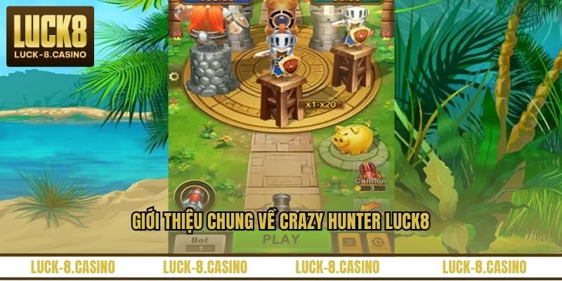 Crazy Hunter LUCK8 – Game săn thưởng kịch tính, dễ thắng Crazy Hunter LUCK8 – Game săn thưởng kịch tính, dễ thắng