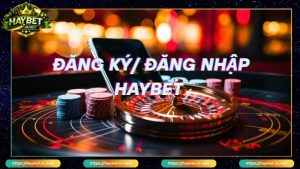 Hướng Dẫn Haybet Tải App Nhanh, Đăng Ký Và Nạp Rút An Toàn