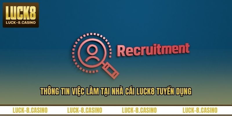 LUCK8 Tuyển Dụng - Những Vị Trí Việc Làm Hấp Dẫn Nhất
