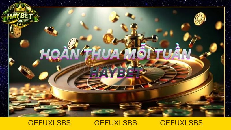 Hoàn Thua Mỗi Tuần Sảnh Thể Thao HayBet Tiếp Tế 50 Triệu