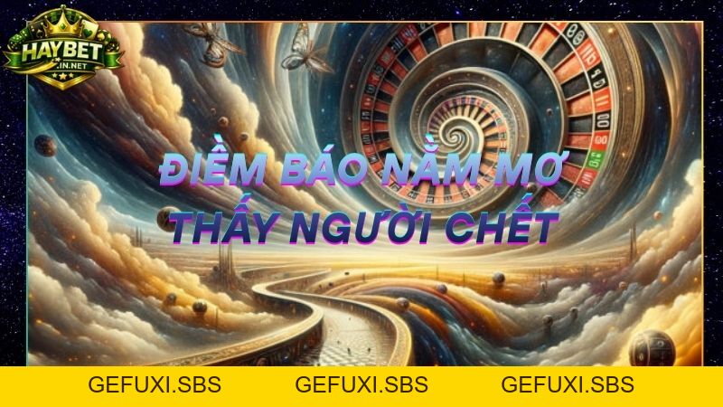 Mơ Thấy Người Chết Đánh Số Gì Dễ Trúng Lớn? Giải Mã Giấc Mơ