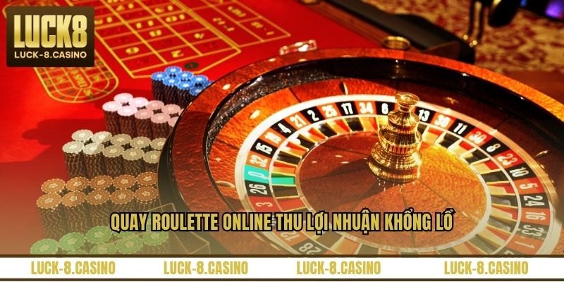 Quay Roulette Online Hấp Dẫn Nhận Thưởng Lớn Tại LUCK8