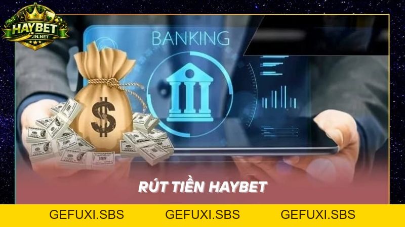 Chia Sẻ Mẹo Rút Tiền Haybet Về Túi Siêu Tốc Không Lo Bị Chậm