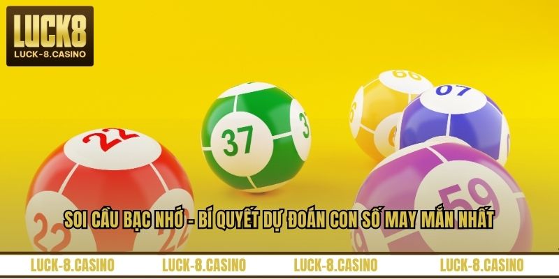 Soi Cầu Bạc Nhớ - Bí Quyết Dự Đoán Con Số May Mắn Nhất