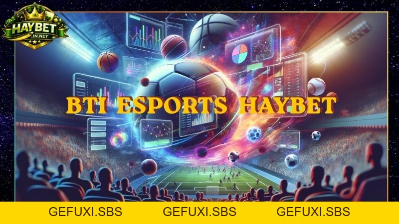 BTI Sports Sảnh Cược Thể Thao Quốc Tế Đỉnh Số #1 Tại HAYBET